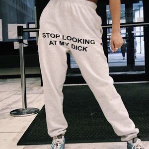 Stop looking at my dick sweatpants